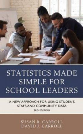Statistics Made Simple For School Leaders by Susan R. Carroll & David J. Carroll