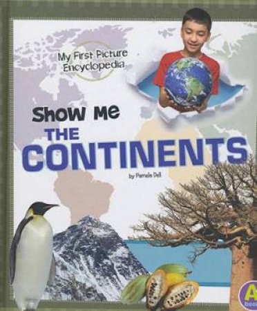 My First Picture Encyclopaedia: Show Me The Continents by Pamela Dell