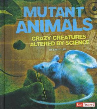 Scary Science: Mutant Animals by Sally Lee
