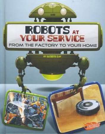 World of Robots: Robots at Your Service by Kathryn Clay