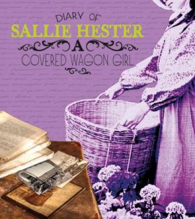 Diary of Sallie Hester: A Covered Wagon Girl by SALLIE HESTER