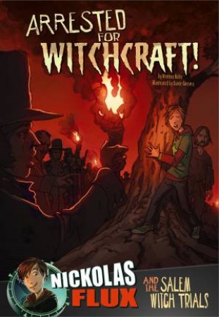 Arrested for Witchcraft!: Nickolas Flux and the Salem Witch Trails by MARI BOLTE