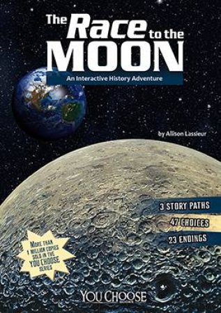 Race to the Moon: An Interactive History Adventure by ALLISON LASSIEUR