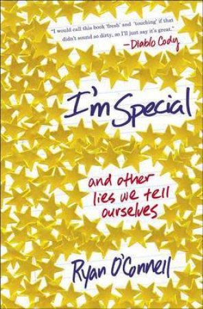 I'm Special: And Other Lies We Tell Ourselves by Ryan O'Connell