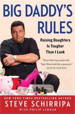 Big Daddy's Rules: Raising Daughters Is Tougher Than I Look by Steve Schirripa