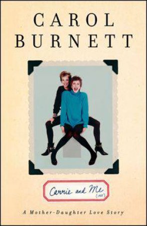 Carrie and Me by Carol Burnett
