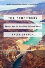 Profiteers Bechtel and the Men Who Built the World