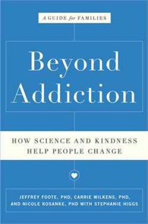 Beyond Addiction: How Science and Kindness Help People Change by Jeffrey Foote