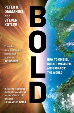 Bold: How to Go Big, Create Wealth and Impact the World by Peter H.; Kotler, Steven Diamandis