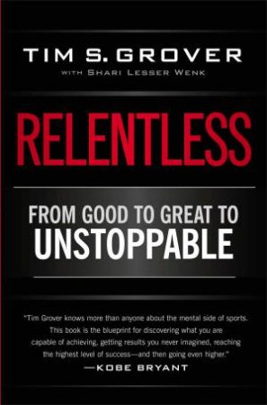 Relentless: From Good To Great To Unstoppable by Tim S. Grover