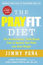 The PrayFit Diet The Revolutionary FaithBased Plan to Balance Your Plate and Shed Weight