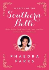 Secrets of the Southern Belle How to Be Nice Work Hard Look Pretty  Have Fun and Never Have an Off Moment