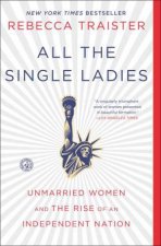 All The Single Ladies Unmarried Women And The Rise Of An Independent Nation