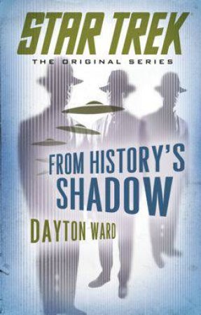 Star Trek: The Original Series: From History's Shadow by Dayton Ward