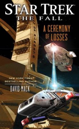 Star Trek: The Fall: A Ceremony of Losse by David Mack
