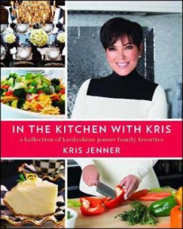 In The Kitchen With Kris by Kris Jenner