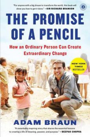 The Promise of a Pencil: How an Ordinary Person Can Create Extraordinary Change by Adam Braun