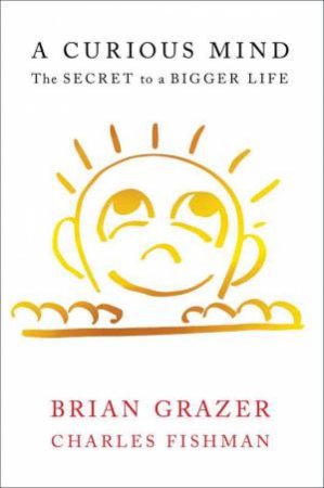 A Curious Mind: The Secret to a Bigger Life by Brian Grazer & Charles Fishman