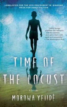 Time of the Locust: A Novel by Morowa Yejide