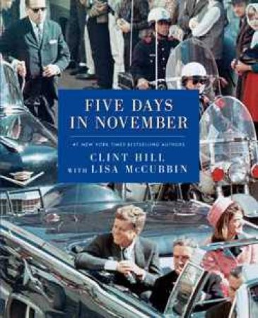 Five Days in November by Clint Hill & Lisa McCubbin
