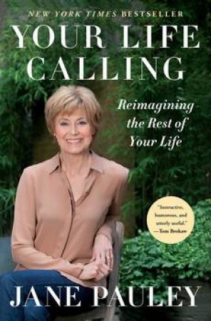 Your Life Calling: Reimagining the Rest of Your Life by Jane Pauley