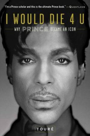 I Would Die 4 U: Why Prince Became An Icon by Various