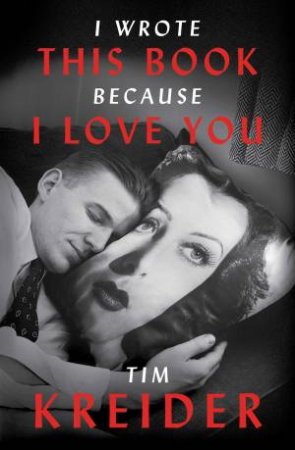 I Wrote This Book Because I Love You by Tim Kreider