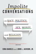 Impolite Conversations On Race Politics Sex Money and Religion