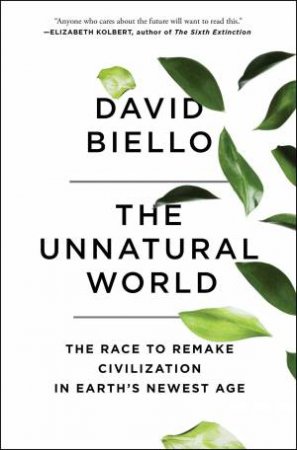 The Unnatural World by David Biello
