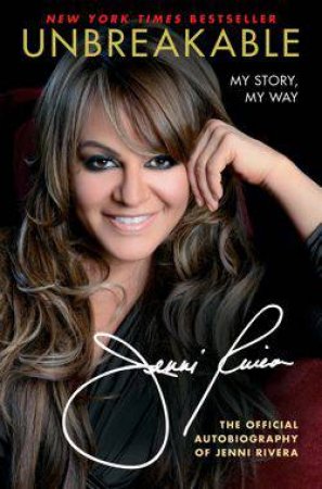 Unbreakable: My Story, My Way by Jenni Rivera