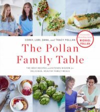 The Pollan Family Table The Best Recipes and Kitchen Wisdom for Delicious Healthy Family Meals
