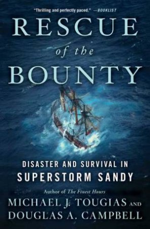 Rescue of the Bounty: Disaster and Survival in Superstorm Sandy by Michael J. Tougias & Douglas A Campbell