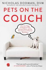 Pets On The Couch Neurotic Dogs Compulsive Cats Anxious Birds And The New Science Of Animal Psychiatry