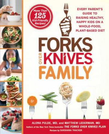 Forks Over Knives Family by MD Alona Pulde