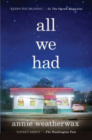 All We Had: A Novel by Annie Weatherwax