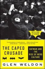 The Caped Crusade Batman And The Rise Of Nerd Culture
