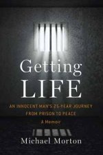 Getting Life An Innocent Mans 25Year Journey from Prison to Peace