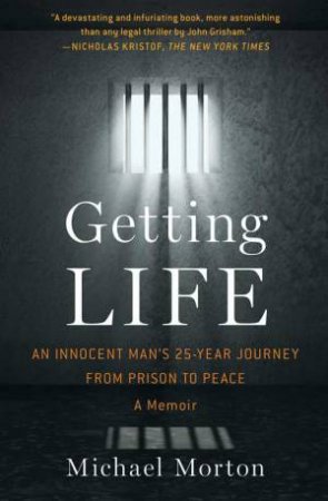 Getting Life: An Innocent Man's 25-Year Journey from Prison to Peace by Michael Morton