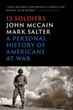 Thirteen Soldiers A Personal History of Americans at War