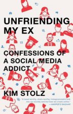 Unfriending My Ex Confessions of a Social Media Addict