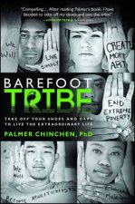 The Barefoot Tribe Take Off Your Shoes and Dare to Live the Extraordina