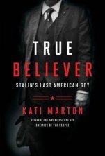 True Believer Stalins Last American Spy