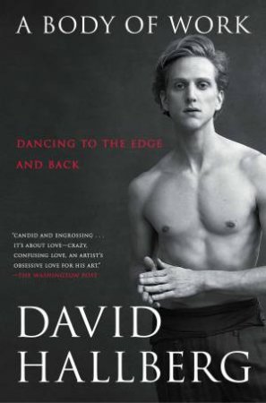 Body of Work: Dancing to the Edge and Back by David Hallberg