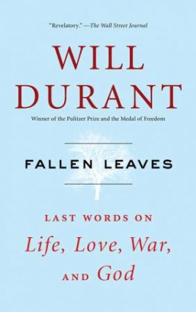 Fallen Leaves: Last Words on Life, Love, War, and God by Will Durant
