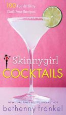 Skinnygirl Cocktails 100 Fun  Flirty GuiltFree Recipes