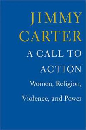 A Call to Action: Women, Religion. Violence and Power by Jimmy Carter