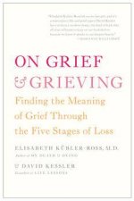 On Grief and Grieving Finding the Meaning of Grief Through the Five Stages of Loss