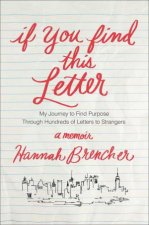 If You Find This Letter My Journey to Find Purpose Through Hundreds of Letters to Strangers