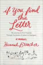 If You Find This Letter My Journey to Find Purpose Through Hundreds of Letters to Strangers