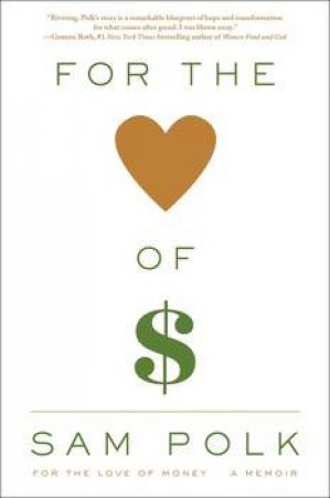 For The Love Of Money: A Memior by Sam Polk